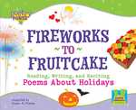 Fireworks to Fruitcake : Reading, Writing, and Reciting Poems about Holidays (Poetry Power)