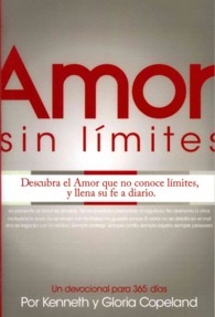 Amor sin limites / Limitless Love : Descubra El Amor Que No Conoce Limites, Y Llena Su Fe a Diario : Un Devocional Para 365 Dias
