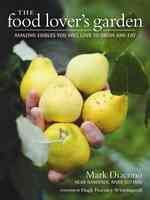 The Food Lover's Garden : Amazing Edibles You Will Love to Grow and Eat