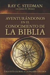 Aventurandonos en el Conocimiento de la Biblia / Venturing into the Knowledge of the Bible : Una Guia Global a La Palabra De Dios
