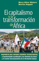 Capitalismo y la Transformación de Africa : Reportajes Desde Guinea Ecuatorial
