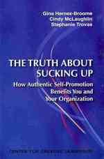 The Truth about Sucking Up: How Authentic Self-Promotion Benefits You and Your Organization