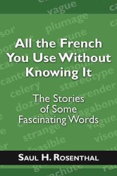 All the French You Use Without Knowing It: The Stories of Some Fascinating Words