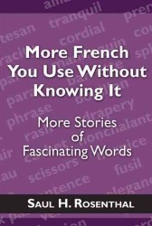 More French You Use Without Knowing It: More Stories of Fascinating Words