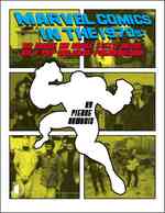 Marvel Comics in the 1970s : An Issue-by-Issue Field Guide to a Pop Culture Phenomenon