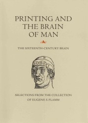 Printing and the Brain of Man : The Sixteenth Century Brain, an Exhibition and Catalogue of Selections