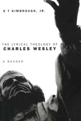 The Lyrical Theology of Charles Wesley : A Reader
