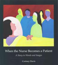 When the Nurse Becomes a Patient : A Story in Words and Images (Literature & Medicine)
