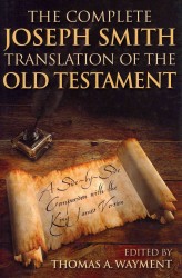 The Complete Joseph Smith Translation of the Old Testament : A Side-by-Side Comparison with the King James Version