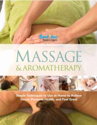 Massage & Aromatherapy : Simple Techniques to Use at Home to Relieve Stress, Promote Health, and Feel Great （1ST）
