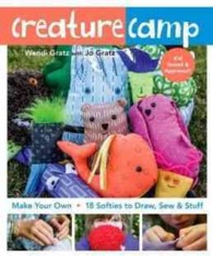 Creature Camp : Make Your Own - 18 Softies to Draw, Sew & Stuff