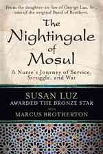 The Nightingale of Mosul : A Nurse's Journey of Service, Struggle, and War