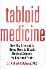 Tabloid Medicine : How the Internet Is Being Used to Hijack Medical Science for Fear and Profit （1ST）