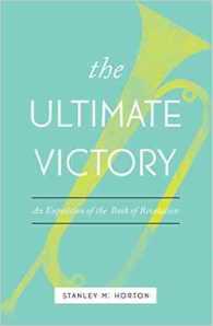 The Ultimate Victory : An Exposition of the Book of Revelation