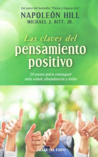 Las Claves del pensamiento positivo / Highlights of Positive Thinking : 10 Pasos Para Conseguir Mas Salud, Abundancia Exito