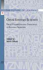 Open Systems Science : From Understanding Principles to Solving Problems (Future of Learning)