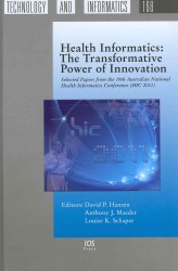 Health Informatics: The Transformative Power of Innovation : Selected Papers from the 19th Australian National Health Informatics Conference (HIC 2011) (Studies in Health Technology and Informatics)