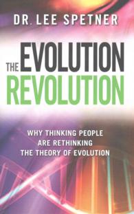 The Evolution Revolution : Why Thinking People Are Rethinking the Theory of Evolution