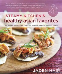 Steamy Kitchen's Healthy Asian Favorites : 100 Recipes That Are Fast, Fresh, and Simple Enough for Tonight's Supper （1ST）