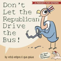 Don't Let the Republican Drive the Bus! : A Parody for Voters