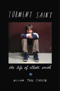 Torment Saint : The Life of Elliott Smith