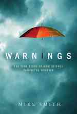 Warnings : The True Story of How Science Tamed the Weather