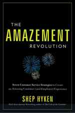 Amazement Revolution : Seven Customer Service Startegies to Create an Amazing Customer (& Employee) Experience