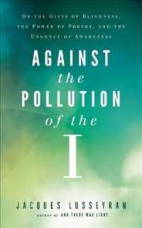 Against the Pollution of the I : On the Gifts of Blindness, the Power of Poetry and the Urgency of Awareness （2ND）