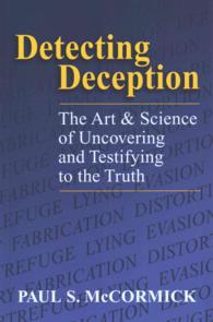 Detecting Deception : The Art & Science of Uncovering and Testifying to the Truth