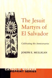 The Jesuit Martyrs of El Salvador : Celebrating the Anniversaries (Catholic Worker Reprint)