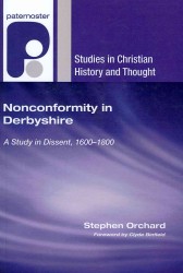 Nonconformity in Derbyshire : A Study in Dissent, 1600-1800 (Studies in Christian History and Thought)