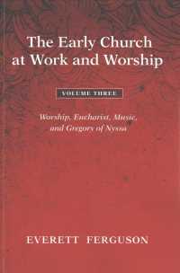 The Early Church at Work and Worship - Volume 3: Worship, Eucharist, Music, and Gregory of Nyssa