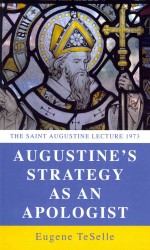 Augustine's Strategy as an Apologist (Saint Augustine Lecture)