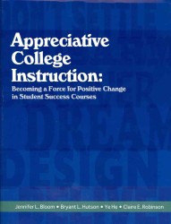 Appreciative College Instruction : Becoming a Force for Positive Change in Student Success Courses
