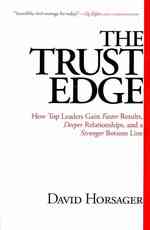 The Trust Edge : How Top Leaders Gain Faster Results, Deeper Relationships, and a Stronger Bottom Line （Reprint）