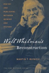 Walt Whitman's Reconstruction : Poetry and Publishing between Memory and History