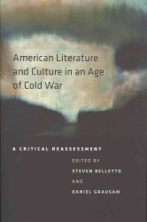 American Literature and Culture in an Age of Cold War : A Critical Reassessment