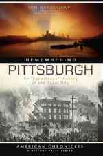 Remembering Pittsburgh : An Eyewitness History of the Steel City (American Chronicles)