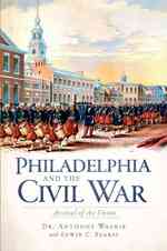 Philadelphia and the Civil War : Aresenal of the Union