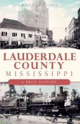 Lauderdale County, Missisissippi : A Brief History