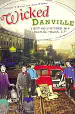Wicked Danville : Liquor and Lawlessness in a Southside Virgina City