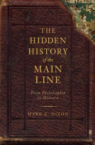 The Hidden History of the Main Line : From Philadelphia to Malvern