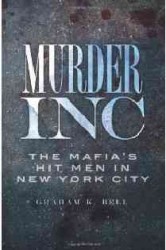 Murder, Inc. : The Mafia's Hit Men in New York City