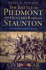 The Battle of Piedmont and Hunter's Raid on Staunton : The 1864 Shenandoah Campaign