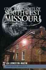 Civil War Ghosts of Southwest Missouri