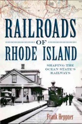 Railroads of Rhode Island : Shaping the Ocean State's Railways