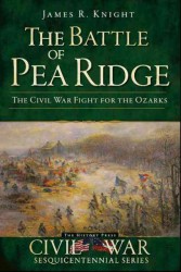 The Battle of Pea Ridge : The Civil War Fight for the Ozarks (Civil War Sesquicentennial)