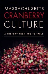 Massachusetts Cranberry Culture : A History from Bog to Table