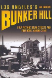 Los Angeles's Bunker Hill : Pulp Fiction's Mean Streets and Film Noir's Ground Zero!