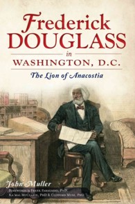Frederick Douglass in Washington, D.C. : The Lion of Anacostia
